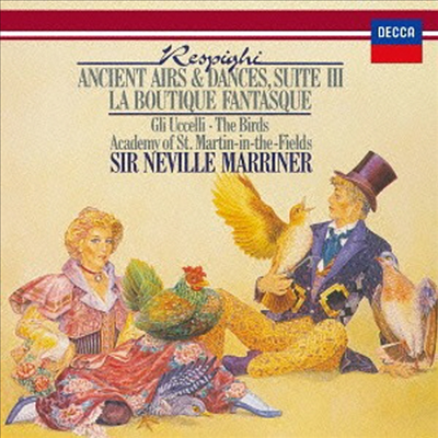 레스피기: 고대 무곡과 아리아 모음곡, 새 모음곡, 환상적인 장난감 가게 (Respighi: Ancient Airs And Dances Suite III. The Birds Suite. La Boutique Fantasque) (SHM-CD)(일본반) - Neville Marriner