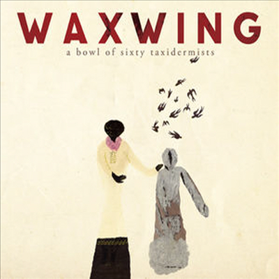 Waxwing - Bowl Of Sixty Taxidermists (CD)