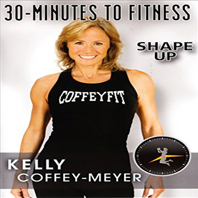 30 Minutes to Fitness: Shape Up with Kelly Coffey-Meyer (30 미니츠 투 피트니스: 쉐이프 업 위드 켈리 코피 메이어)(지역코드1)(한글무자막)(DVD)