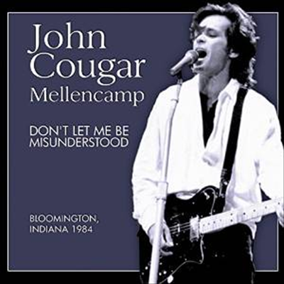 John Cougar Mellencamp - Don&#39;t Let Me Be Misunderstood: Bloomington, Indiana 1984