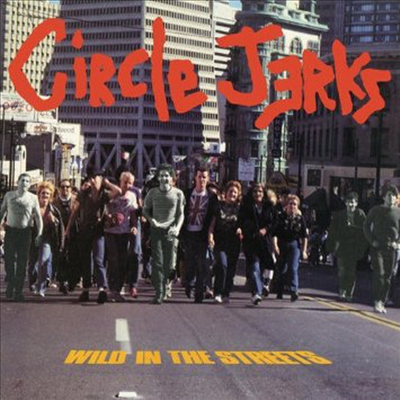 Circle Jerks - Wild In The Streets