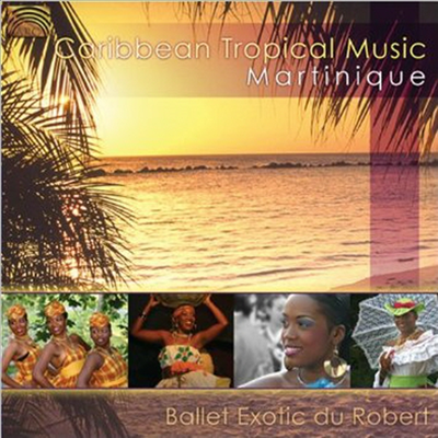 Ballet Exotic Du Robert - Caribbean Tropical Music Martinique (CD)