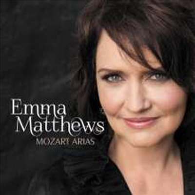 엠마 매튜스가 노래하는 모차르트: 아리아집 (Emma Matthews - Mozart: Arias)(CD) - Emma Matthews