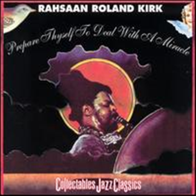 Rahsaan Roland Kirk - Prepare Thyself To Deal With A Miracle