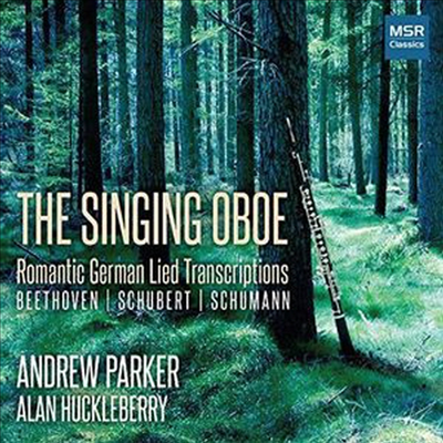 오보에로 노래하는 베토벤, 슈베르트, 슈만 유명 가곡집 (Singing Oboe - Beethoven: Adelaide, Schubert: Die Forelle, Schumann: Dichterliebe)(CD) - Andrew Parker