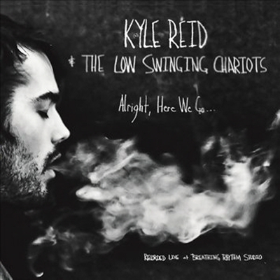 Kyle Reid & Low Swinging Chariots - Alright Here We Go (CD)