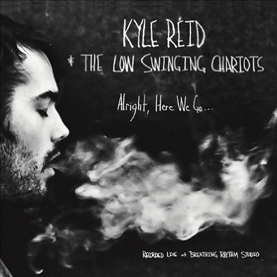 Kyle Reid &amp; Low Swinging Chariots - Alright Here We Go (CD)