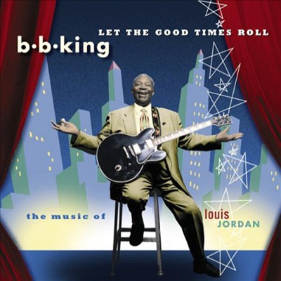B.B. King - Let The Good Times Roll: The Music Of Louis Jordan (CD)