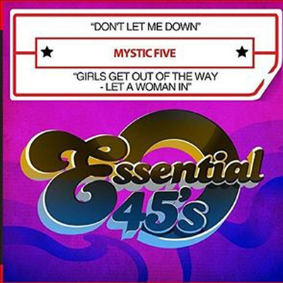 Mystic Five - Don&#39;t Let Me Down / Girls Get Out Of the Way - Let A Woman In (Digital 45) (Remastered)(Single)(CD-R)