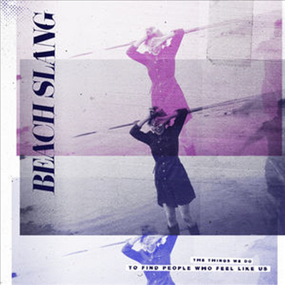 Beach Slang - The Things We Do To Find People Who Feel Like Us