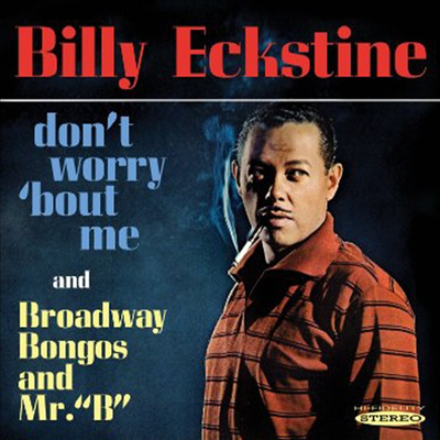Billy Eckstine - Dont Worry Bout Me &amp; Broadway Bongos &amp; Mr B (CD)