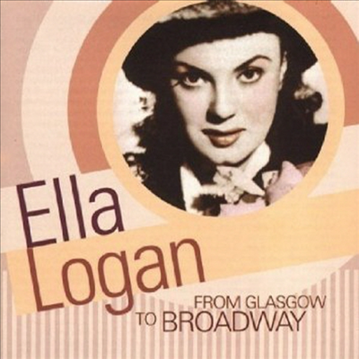 Ella Logan - From Glasgow To Broadway (CD)