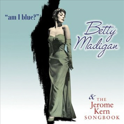 Betty Madigan - Am I Blue & The Jerome Kern Songbook (CD)