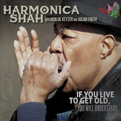 Harmonica Shah - If You Live To Get Old You Will Understand (CD)