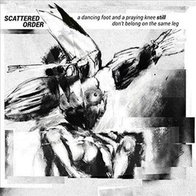 Scattered Order - A Dancing Foot And A Praying Knee Still Don't Belong On The Same Leg (CD)