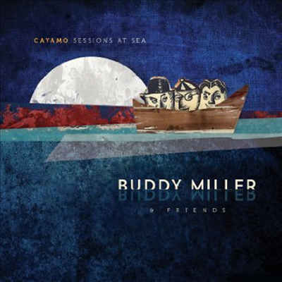 Buddy Miller &amp; Friends - Cayamo Sessions At Sea (CD)