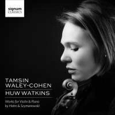 레이날도 안 & 시마노프스키: 바이올린 소나타집 (Szymanowksi & Reynaldo Hahn: Violin Sonatas)(CD) - Tamsin Waley-Cohen