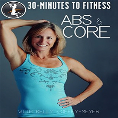 30 Minutes To Fitness: Abs &amp; Core With Kelly Coffey-Meyer (30 미니츠 투 피트니스: 앱스 앤 코어 위드 켈리 커피 마이어)(지역코드1)(한글무자막)(DVD)