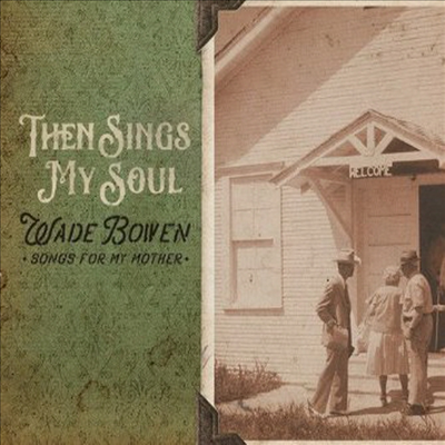 Wade Bowen - Then Sings My Soul Songs For My Mother (CD)