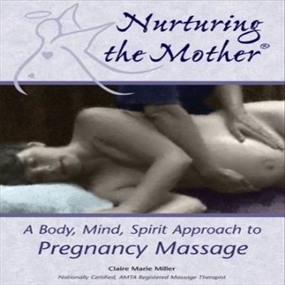 Claire Marie Miller: Nurturing the Mother - A Body, Mind, Spirit Approach To Pregnancy Massage (클레어 마리 밀러: 너서링 더 마더)(지역코드1)(한글무자막)(DVD)