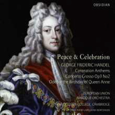 평화와 축하 - 헨델: 대관식 앤섬, 앤 여왕의 생일을 위한 찬송가 (Peace &amp; Celebration - Handel: Coronation Anthems Nos.1 - 4 &amp; Ode For The Birthday Of Queen Anne Hwv74 &#39;Eternal Source Of Light Divine&#39;)(C