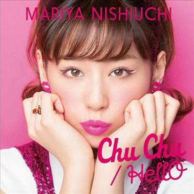 Nishiuchi Mariya (니시우치 마리야) - Chu Chu / Hello (CD+DVD) (Chu Chu반)