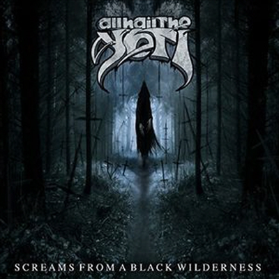 All Hail The Yeti - Screams From A Black Wilderness (CD)