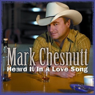 Mark Chesnutt - Heard It In A Love Song (CD)