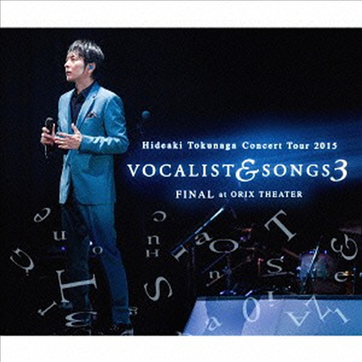 Tokunaga Hideaki (토쿠나가 히데아키) - Concert Tour 2015 Vocalist &amp; Songs 3 Final At Orix Theater (2CD+1DVD) (초회한정반)