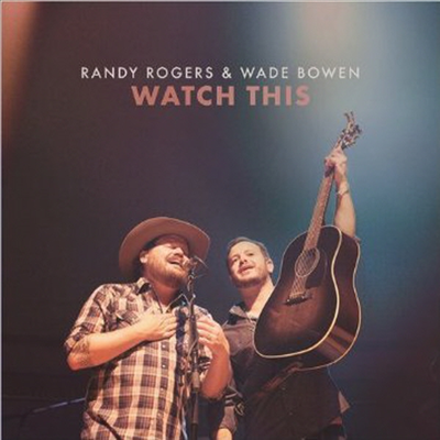 Randy Rogers &amp; Wade Bowen - Watch This (CD)