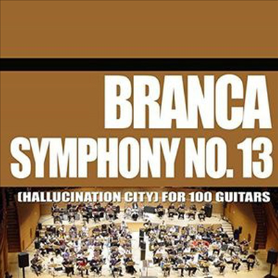 Glenn Branca - Symphony 13 (Hallucination City) For 100 Guitars (CD)