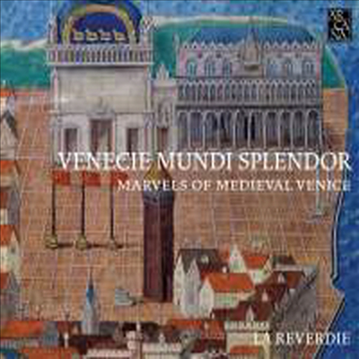 베니스의 찬란한 영광 - 중세 베니스 총독을 위한 음악 (Venecie Mundi Splendor- Marvels of Medieval Venice Music for the Doges, 1330-1430)(CD) - La Reverdie