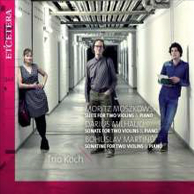 모슈코프스키, 미요 & 마르티누: 두 대의 바이올린과 피아노를 위한 작품집 (Moszkowski, Milhaud & Martinu: Worsk for Two Violins and Piano)(CD) - Trio Koch