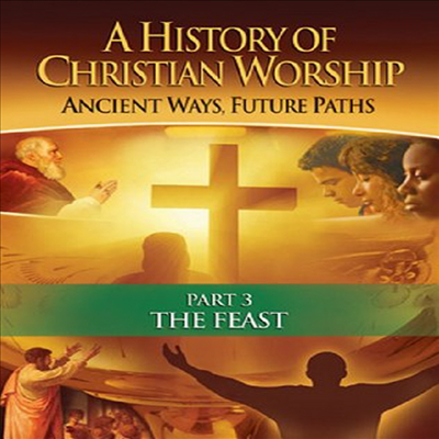 A History Of Christian Worship: Part 3 - The Feast (어 히스토리 오브 크리스쳔 워십: 파트 3 - 더 피스트)(한글무자막)(한글무자막)(DVD)