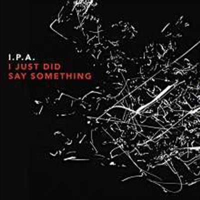 I.P.A. - I Just Did Say Something (CD)