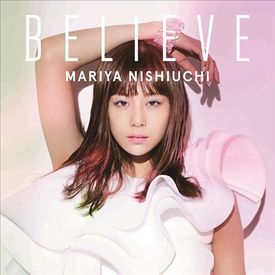 Nishiuchi Mariya (니시우치 마리야) - Believe (CD+DVD)