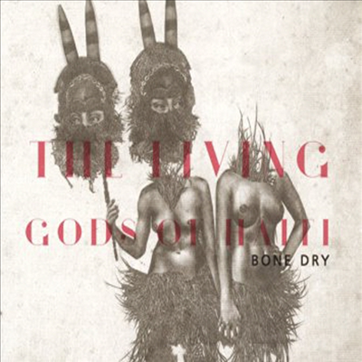 Living Gods Of Haiti - Bone Dry (Digipack)(CD)