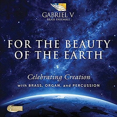 가브리엘 V 관악 앙상블 - 관악과 오르간 & 타악을 위한 지구 찬가 (Gabriel V Brass Ensemble - For The Beauty Of The Earth) (SACD Hybrid) - Gabriel V Brass Ensemble