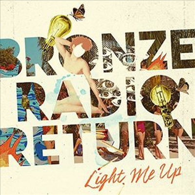 Bronze Radio Return - Light Me Up (CD)