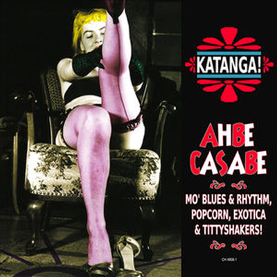 Various Artists - Katanga Ahbe Casabe: Mo&#39; Blues &amp; Rhythm, Popcorn, Exotica &amp; Tittyshakers! (CD)