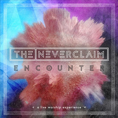 Neverclaim - Encounter: A Live Worship Experience (CD)