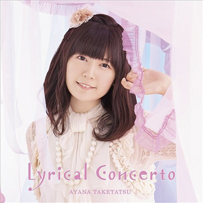 Taketatsu Ayana (타케타츠 아야나) - Lyrical Concerto (CD+DVD) (초회한정반)