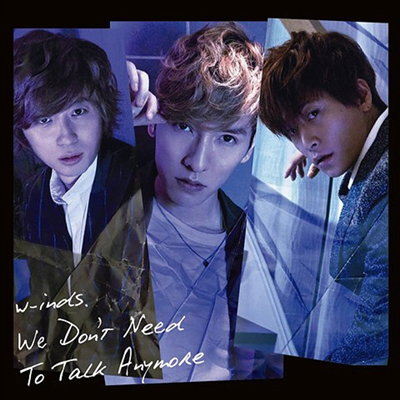 W-inds. (윈즈) - We Don&#39;t Need To Talk Anymore (CD+DVD) (초회반 B)