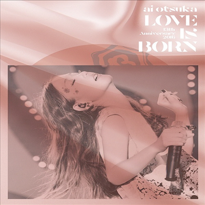 Otsuka Ai (오오츠카 아이) - Love Is Born ~13Th Anniversary 2016~(Blu-ray)(2016)