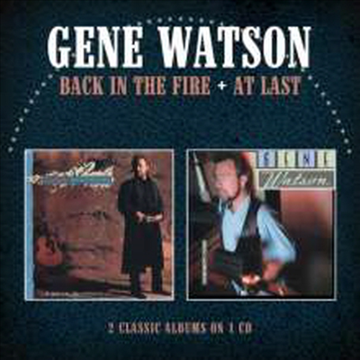 Gene Watson - Back In The Fire/At Last (2 On 1CD)(CD)