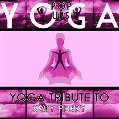 Yoga Pop Ups - Yoga Tribute To Katy Perry (CD-R)