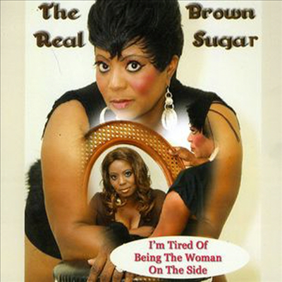 Real Brown Sugar - I'm Tired Of Being The Woman On The Side (CD)