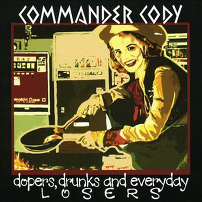 Commander Cody - Dopers Drunks &amp; Everyday Losers (CD)