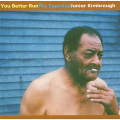 Junior Kimbrough - You Better Run: The Essential Junior Kimbrough (CD)