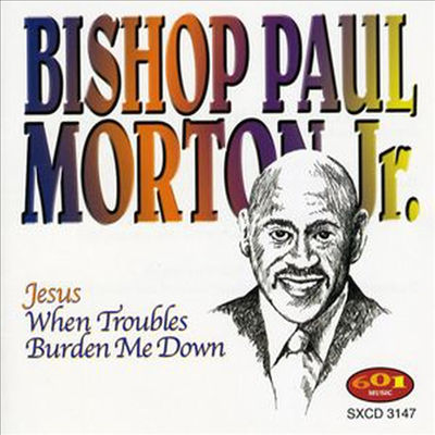 Bishop Paul S. Morton, Sr. - Jesus When Troubles Burden Me Down (CD)